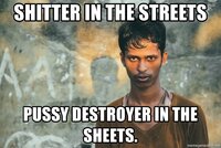 shitter-in-the-streets-pussy-destroyer-in-the-sheets.jpg