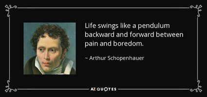 quote-life-swings-like-a-pendulum-backward-and-forward-between-pain-and-boredom-arthur-schopen...jpg